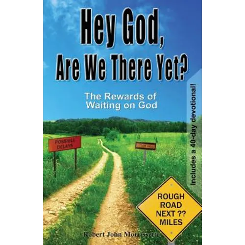 Hey God, Are We There Yet?: The Rewards of Waiting on God