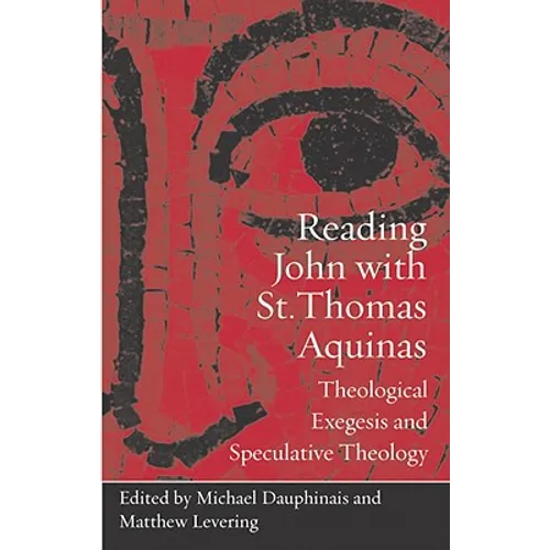 Reading John with St. Thomas Aquinas: Theological Exegesis and Speculative Theology