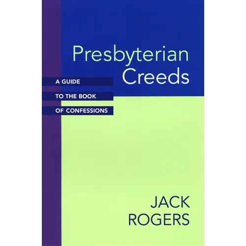 Presbyterian Creeds: A Guide to the Book of Confessions