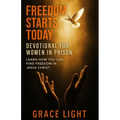 Freedom Starts Today! Devotional for Women in Prison: Learn How You Can Find Freedom in JESUS CHRIST