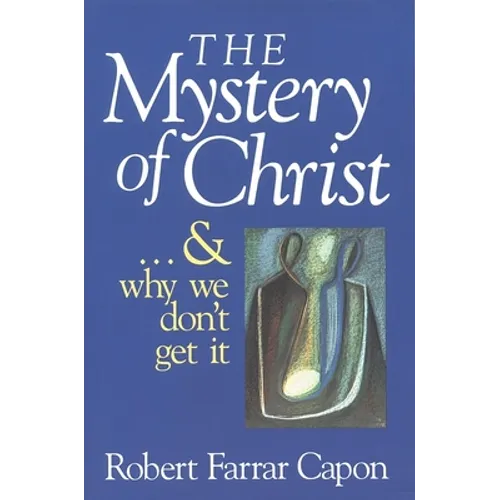 The Mystery of Christ . . . and Why We Don't Get It