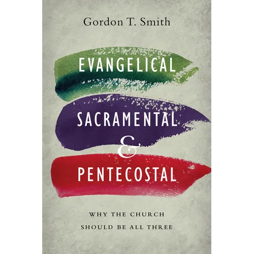Evangelical, Sacramental, and Pentecostal: Why the Church Should Be All Three