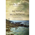 Moving Mountains: Praying with Passion, Confidence, and Authority