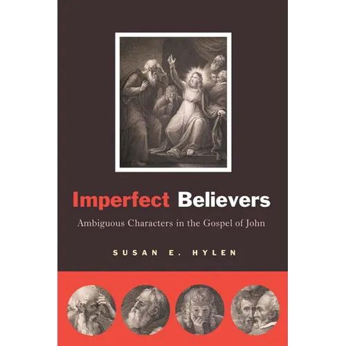 Imperfect Believers: Ambiguous Characters in the Gospel of John