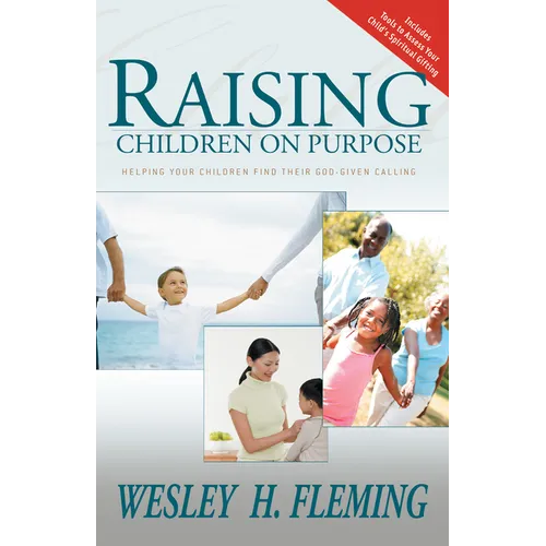Raising Children on Purpose: Helping Your Children Find Their God-Given Calling (Updated and Expanded)