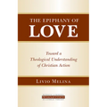 The Epiphany of Love: Toward a Theological Understanding of Christian Action
