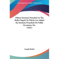 Fifteen Sermons Preached At The Rolls Chapel; To Which Are Added Six Sermons Preached On Public Occasions, Etc. (1841)