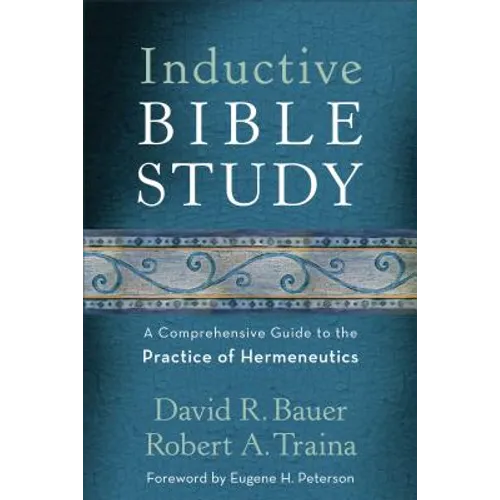 Inductive Bible Study: A Comprehensive Guide to the Practice of Hermeneutics