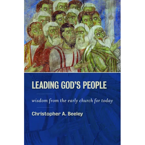 Leading God's People: Wisdom from the Early Church for Today