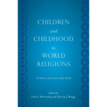Children and Childhood in World Religions: Primary Sources and Texts
