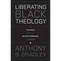 Liberating Black Theology: The Bible and the Black Experience in America