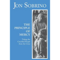 The Principle of Mercy: Taking the Crucified People from the Cross