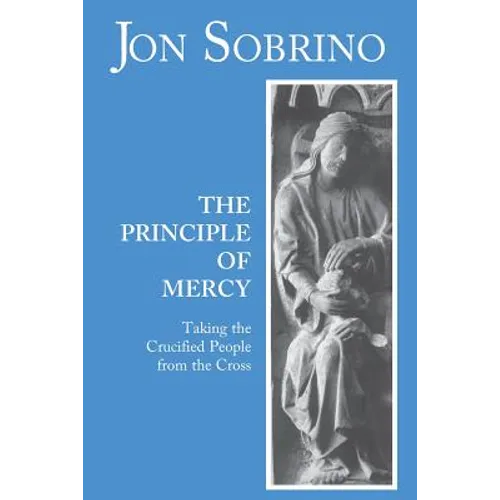 The Principle of Mercy: Taking the Crucified People from the Cross