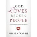 God Loves Broken People: And Those Who Pretend They're Not