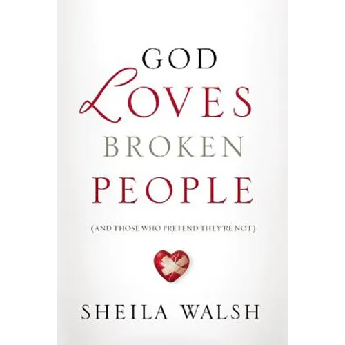 God Loves Broken People: And Those Who Pretend They're Not