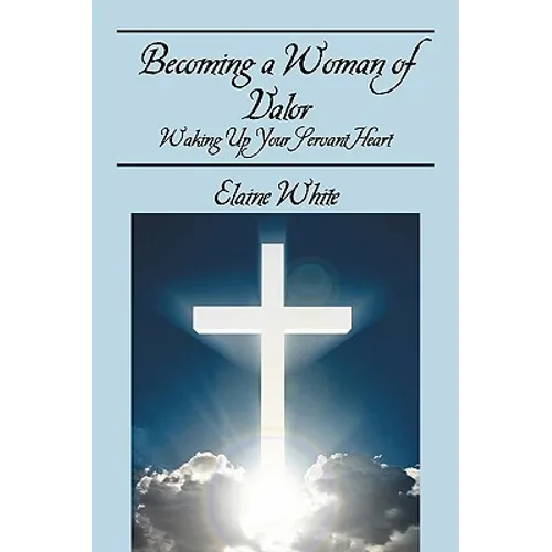 Becoming a Woman of Valor: Waking Up Your Servant Heart