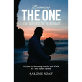 Becoming the One: One With God, One In Marriage: A Guide for Becoming Healthy and Whole for Your Future Spouse