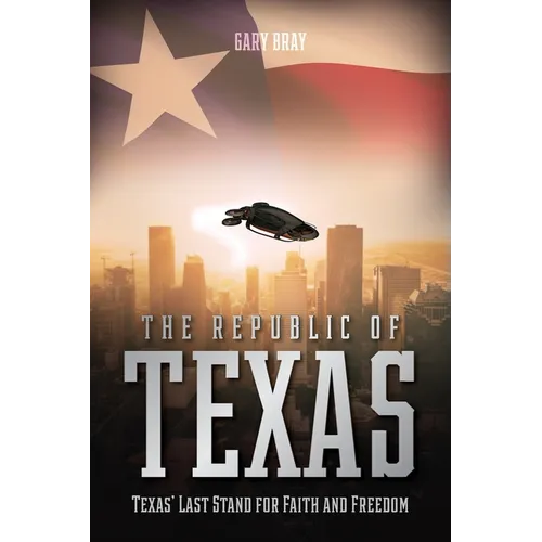 The Republic of Texas: Texas' Last Stand for Faith and Freedom