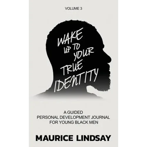 Wake Up To Your True Identity: A Guided Personal Development Journal For Young Black Men