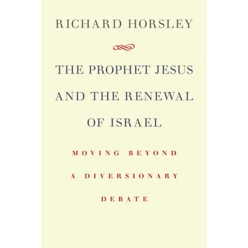 The Prophet Jesus and the Renewal of Israel: Moving beyond a Diversionary Debate