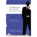 Confessions of a Good Christian Guy: The Secrets Men Keep and the Grace That Saves Them