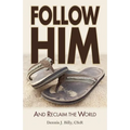 Follow Him: And Reclaim the World