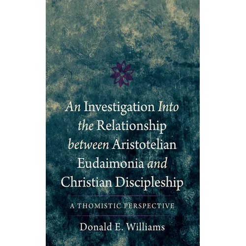 An Investigation Into the Relationship Between Aristotelian Eudaimonia and Christian Discipleship: A Thomistic Perspective