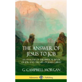 The Answer of Jesus to Job: An Analysis of the Biblical Book of Job, and the Life of Jesus Christ (Hardcover)