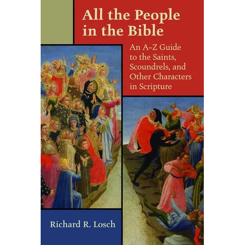 All the People in the Bible: An A-Z Guide to the Saints, Scoundrels, and Other Characters in Scripture