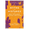 Myths and Mistakes in New Testament Textual Criticism
