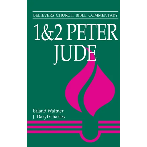 1 & 2 Peter, Jude: Believers Church Bible Commentary