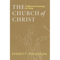 The Church of Christ: A Biblical Ecclesiology for Today