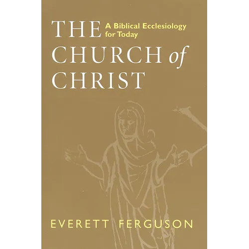 The Church of Christ: A Biblical Ecclesiology for Today