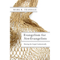 Evangelism for Non-Evangelists: Sharing the Gospel Authentically