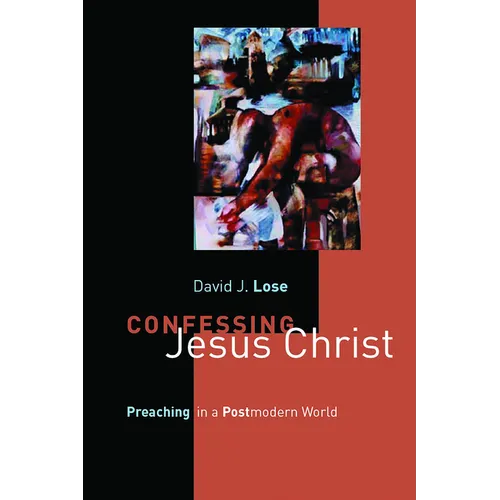 Confessing Jesus Christ: Preaching in a Postmodern World