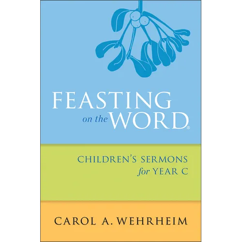 Feasting on the Word Children's Sermons for Year C