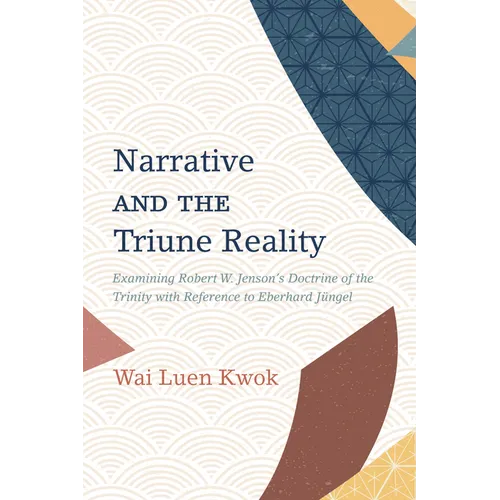 Narrative and the Triune Reality: Examining Robert W. Jenson's Doctrine of the Trinity with Reference to Eberhard Jüngel