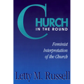 Church in the Round: Feminist Interpretation of the Church