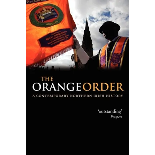 The Orange Order: A Contemporary Northern Irish History