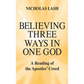 Believing Three Ways in One God: A Reading of the Apostles' Creed