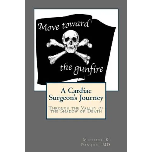 Move Toward the Gunfire: A Cardiac Surgeon's Journey Through the Valley of the Shadow of Death
