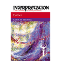 Esther: Interpretation: A Bible Commentary for Teaching and Preaching