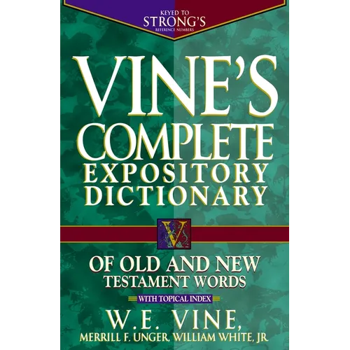 Vine's Complete Expository Dictionary of Old and New Testament Words: Super Value Edition