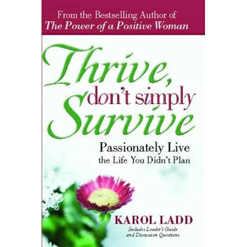 Thrive, Don't Simply Survive: Passionately Live the Life You Didn't Plan