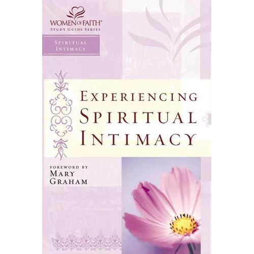 The Experiencing Spiritual Intimacy: Women of Faith Study Guide Series
