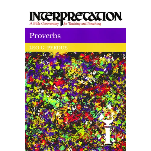 Proverbs: Interpretation: A Bible Commentary for Teaching and Preaching