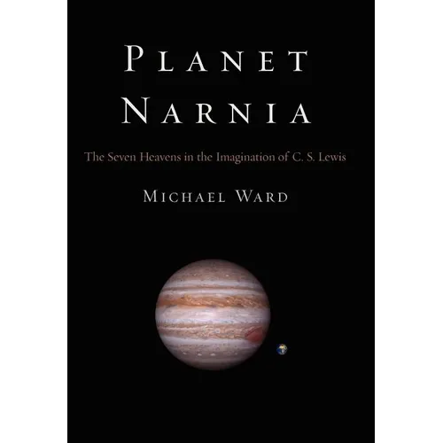 Planet Narnia: The Seven Heavens in the Imagination of C. S. Lewis