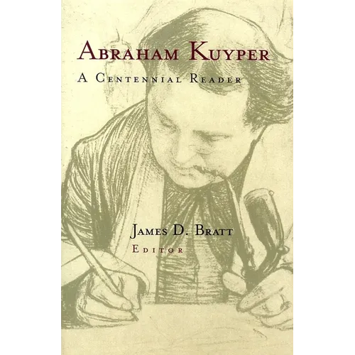 Abraham Kuyper: A Centennial Reader
