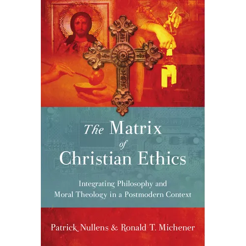 The Matrix of Christian Ethics: Integrating Philosophy and Moral Theology in a Postmodern Context