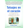 Tatuajes En El Corazon: El Poder de la Compasión Sin Límite = Tattoos on the Heart